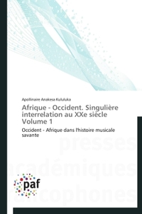 AFRIQUE - OCCIDENT. SINGULIERE INTERRELATION AU XXE SIECLE VOLUME 1