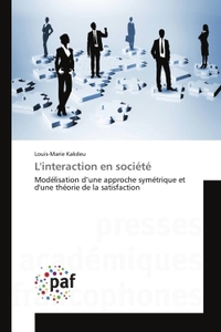 L'INTERACTION EN SOCIETE - MODELISATION D'UNE APPROCHE SYMETRIQUE ET D'UNE THEORIE DE LA SATISFACTIO