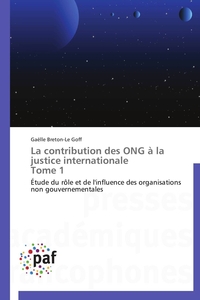 LA CONTRIBUTION DES ONG A LA JUSTICE INTERNATIONALE TOME 1