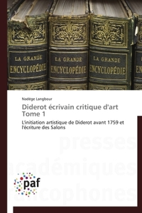 Diderot écrivain critique d'art Tome 1