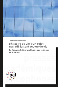 L'HISTOIRE DE VIE D'UN SUJET NARRATIF FAISANT UVRE DE VIE