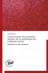 Transmission du sensible. autour de la poïétique de l altérité intime