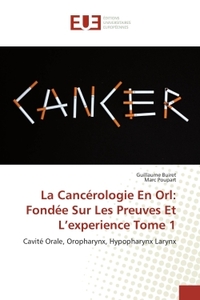 La Cancérologie En Orl: Fondée Sur Les Preuves Et L'experience Tome 1
