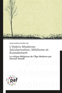 L HYBRIS MODERNE: SECULARISATION, NIHILISME ET ESSEULEMENT