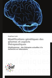 MODIFICATIONS GENETIQUES DES GLIOMES ET ASPECTS THERAPEUTIQUES