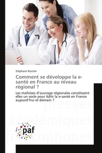 COMMENT SE DEVELOPPE LA E-SANTE EN FRANCE AU NIVEAU REGIONAL ?