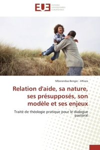 Relation d'aide, sa nature, ses présupposés, son modèle et ses enjeux