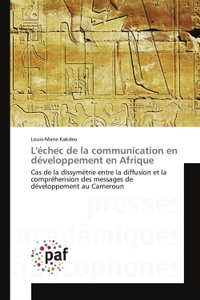 L'ECHEC DE LA COMMUNICATION EN DEVELOPPEMENT EN AFRIQUE - DISSYMETRIE ENTRE LA DIFFUSION ET LA COMPR
