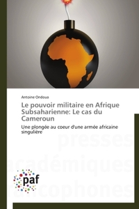 LE POUVOIR MILITAIRE EN AFRIQUE SUBSAHARIENNE: LE CAS DU CAMEROUN