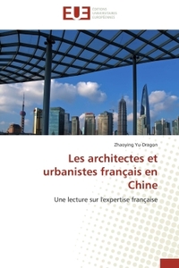 LES ARCHITECTES ET URBANISTES FRANCAIS EN CHINE