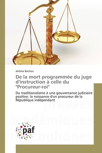 DE LA MORT PROGRAMMEE DU JUGE D'INSTRUCTION A CELLE DU "PROCUREUR-ROI"