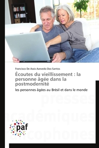 ECOUTES DU VIEILLISSEMENT : LA PERSONNE AGEE DANS LA POSTMODERNITE
