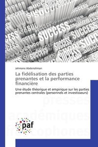 LA FIDELISATION DES PARTIES PRENANTES ET LA PERFORMANCE FINANCIERE - UNE ETUDE THEORIQUE ET EMPIRIQU