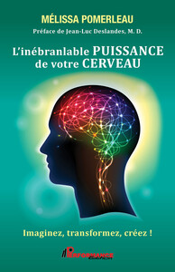 L'inébranlable puissance de votre cerveau - Imaginez, transformez, créez !