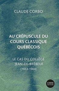 AU CREPUSCULE DU COURS CLASSIQUE QUEBECOIS