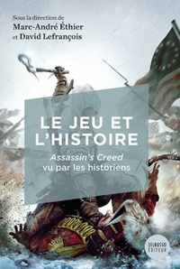 LE JEU ET L'HISTOIRE. ASSASSIN'S CREED VU PAR LES HISTORIENS