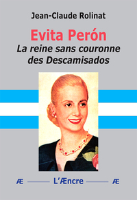 Evita Perón La reine sans couronne des Descamisados