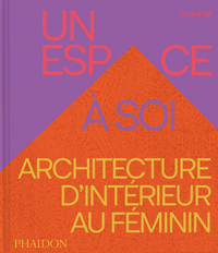 UN ESPACE A SOI - ARCHITECTURE D'INTERIEUR AU FEMININ - ILLUSTRATIONS, COULEUR