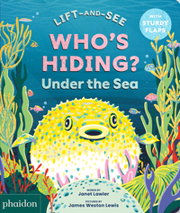 Who's hiding under the sea? - A Lift-the-Flap Book
