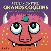 Petits monstres grands coquins - UN LIVRE DES CONTRAIRES SÉRIEUSEMENT AMUSANT