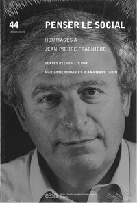 PENSER LE SOCIAL. HOMMAGES A JEAN-PIERRE FRAGNIERE