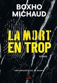 LA MORT EN TROP. UNE ENQUETE DE DR BOXHO