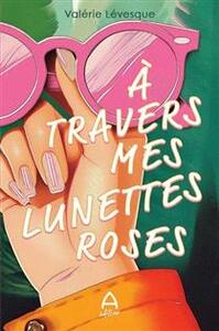A TRAVERS MES LUNETTES ROSES