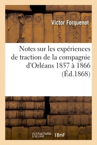 Notes sur les expériences de traction de la compagnie d'Orléans 1857 à 1866