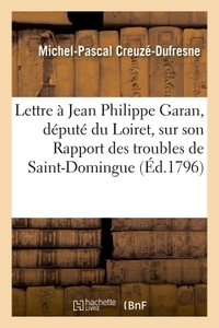 Lettre de Michel-Pascal Creuzé, à Jean Philippe Garan, député du Loiret, sur son Rapport