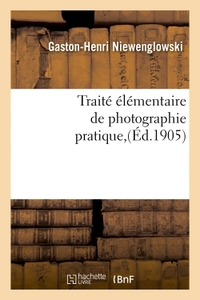 TRAITE ELEMENTAIRE DE PHOTOGRAPHIE PRATIQUE