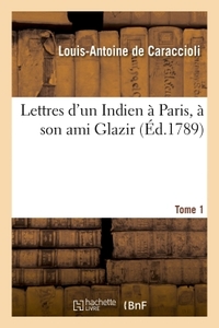 Lettres d'un Indien à Paris, à son ami Glazir. Tome 1