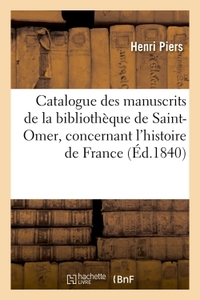 Catalogue des manuscrits de la bibliothèque de Saint-Omer, concernant l'histoire de France