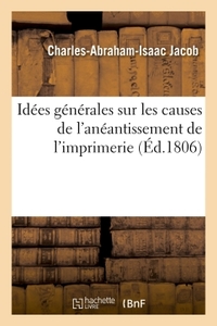 Idées générales sur les causes de l'anéantissement de l'imprimerie, et sur la nécessité de