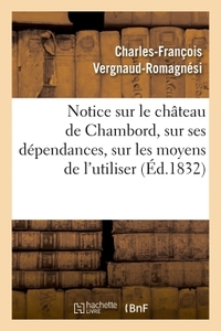 Notice sur le château de Chambord, sur ses dépendances, sur les moyens de l'utiliser