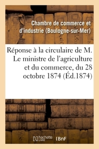 Réponse à la circulaire de M. Le ministre de l'agriculture et du commerce, du 28 octobre 1874,