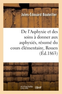 De l'Asphyxie et des soins à donner aux asphyxiés, résumé du cours élémentaire professé