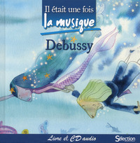 Il était une fois la musique - Debussy - + CD audio