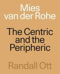 MIES VAN DER ROHE THE CENTRIC AND THE PERIPHERIC /ANGLAIS
