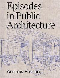 EPISODES IN PUBLIC ARCHITECTURE /ANGLAIS