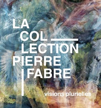 LA COLLECTION PIERRE FABRE - VISIONS PLURIELLES