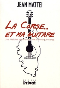 CORSE ET MA GUITARE - UNE HISTOIRE PASSIONNEE DE LA MUSIQUE