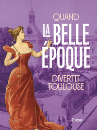 Quand la Belle Époque divertit Toulouse