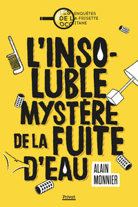 L'INSOLUBLE MYSTERE DE LA FUITE D'EAU - LES ENQUETES DE LA FRISETTE OCCITANE