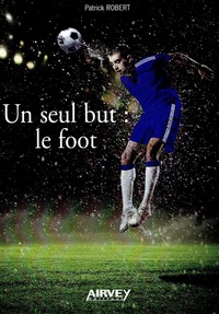 UN SEUL BUT : LE FOOT