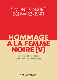 HOMMAGE A LA FEMME NOIRE - HEROINES DE L'AFRIQUE : GUERRIERES ET AMAZONES - TOME 5