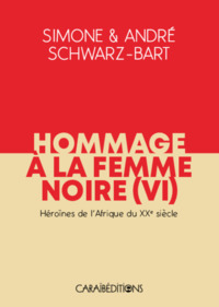 HOMMAGE A LA FEMME NOIRE VI : HEROINES DE L'AFRIQUE DU XXE SIECLE