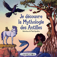 JE DECOUVRE LA MYTHOLOGIE DES ANTILLES