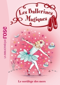 LES BALLERINES MAGIQUES - T10 - LES BALLERINES MAGIQUES 10 - LE SORTILEGE DES MERS