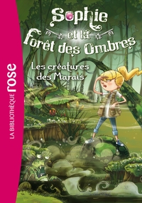 SOPHIE ET LA FORET DES OMBRES - T02 - SOPHIE ET LA FORET DES OMBRES 02 - LES CREATURES DES MARAIS