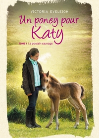 UN PONEY POUR KATY - TOME 1 - LE POULAIN SAUVAGE